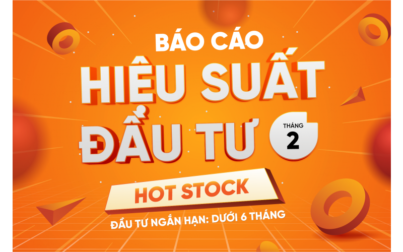Hot Stock | Báo cáo hiệu suất đầu tư Tháng 2.2026