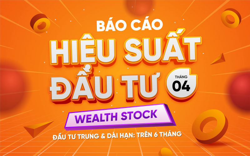 Wealth Stock | Báo cáo hiệu suất đầu tư Tháng 4.2025