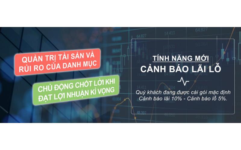 Giám sát danh mục đầu tư dễ dàng hơn bao giờ hết với tính năng mới “Cảnh Báo Lãi Lỗ” 